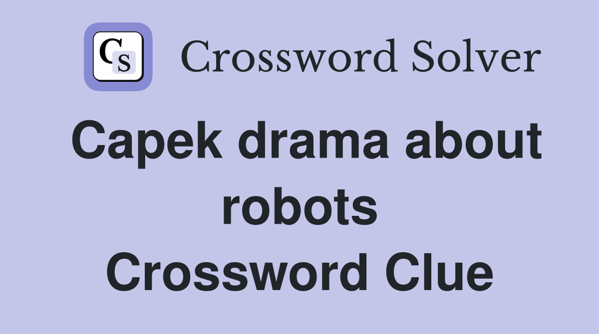 Capek drama about robots Crossword Clue