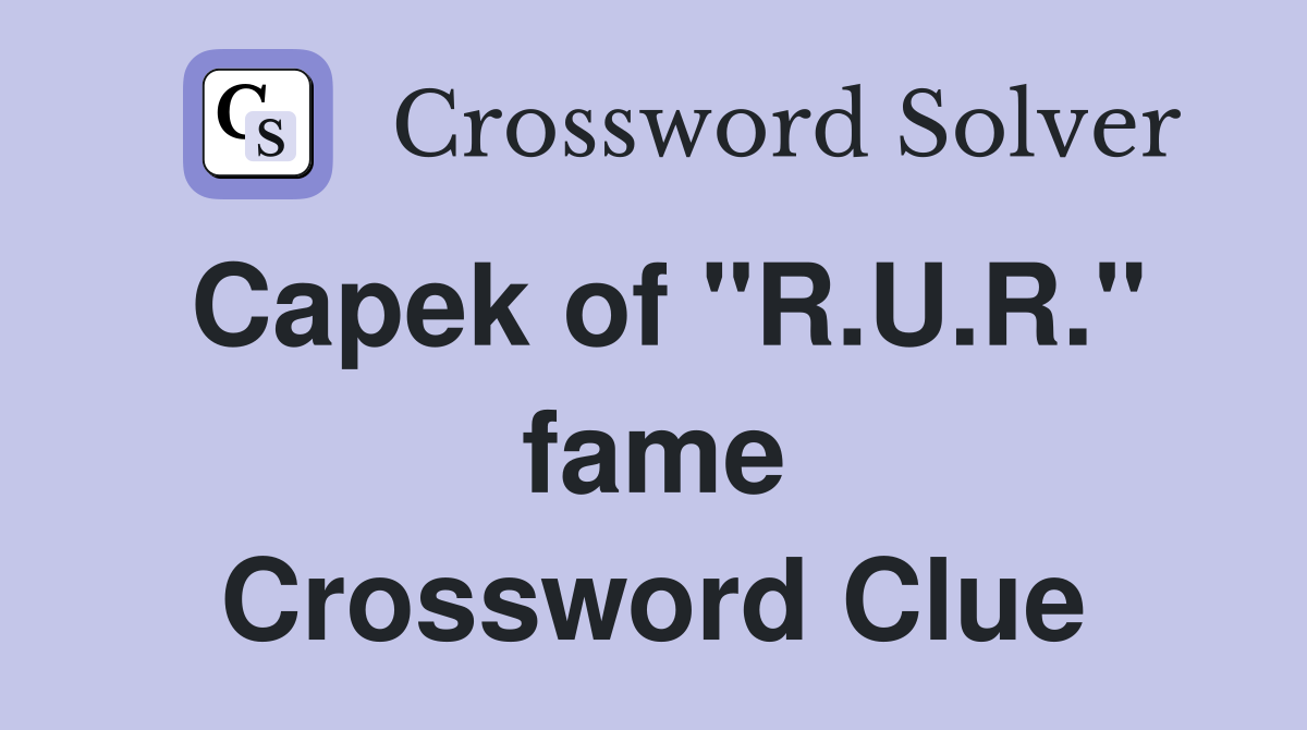 Capek of "R.U.R." fame Crossword Clue