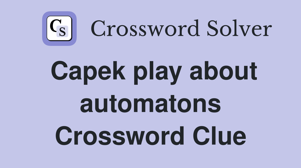 Capek play about automatons Crossword Clue