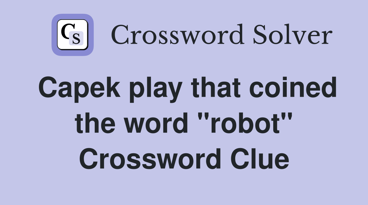 Capek play that coined the word "robot" Crossword Clue