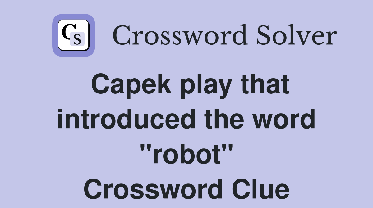 Capek play that introduced the word "robot" Crossword Clue