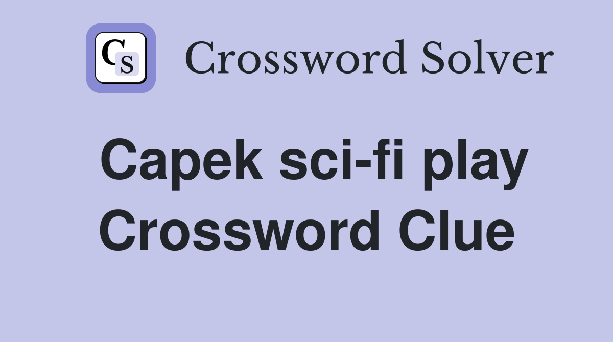 Capek sci-fi play Crossword Clue
