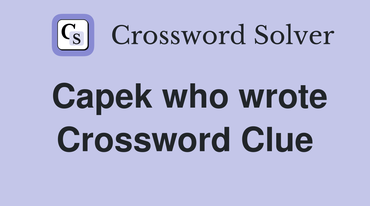 Capek who wrote Crossword Clue