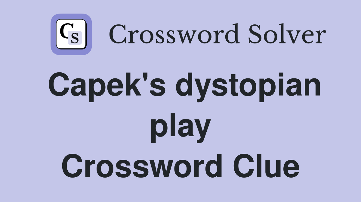 Capek's dystopian play Crossword Clue