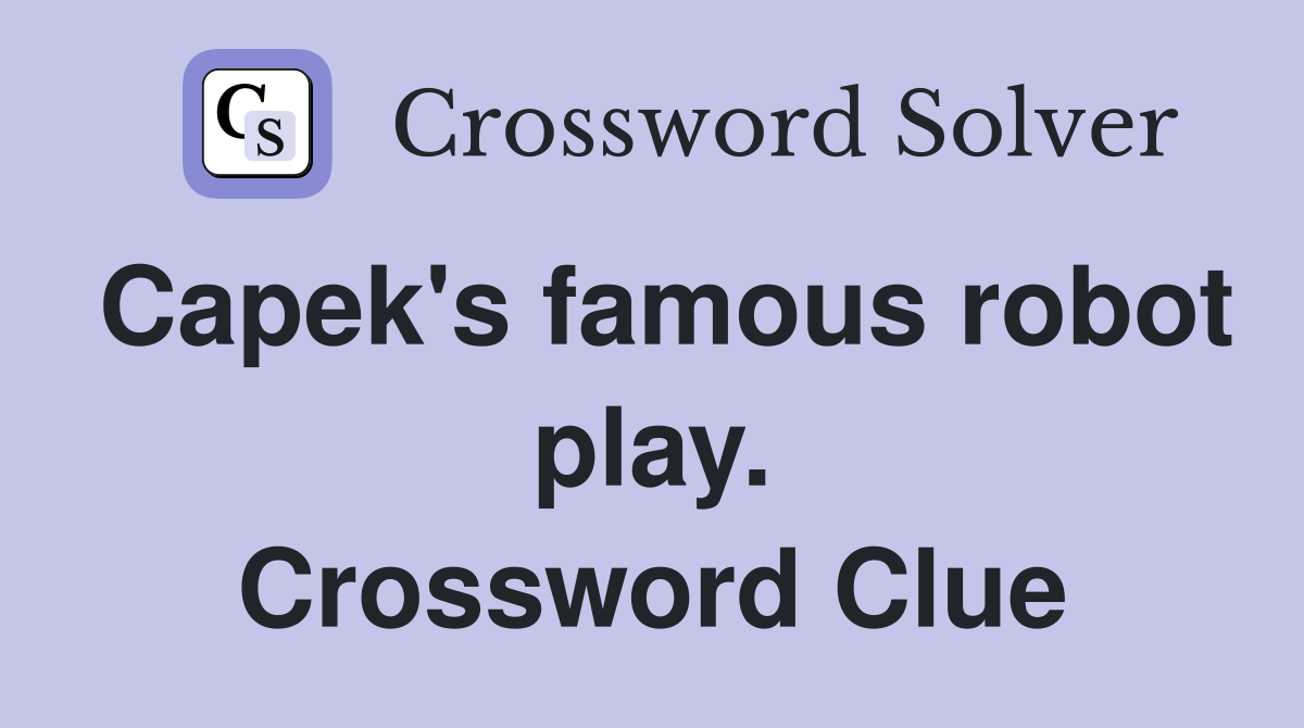 Capek's famous robot play. Crossword Clue