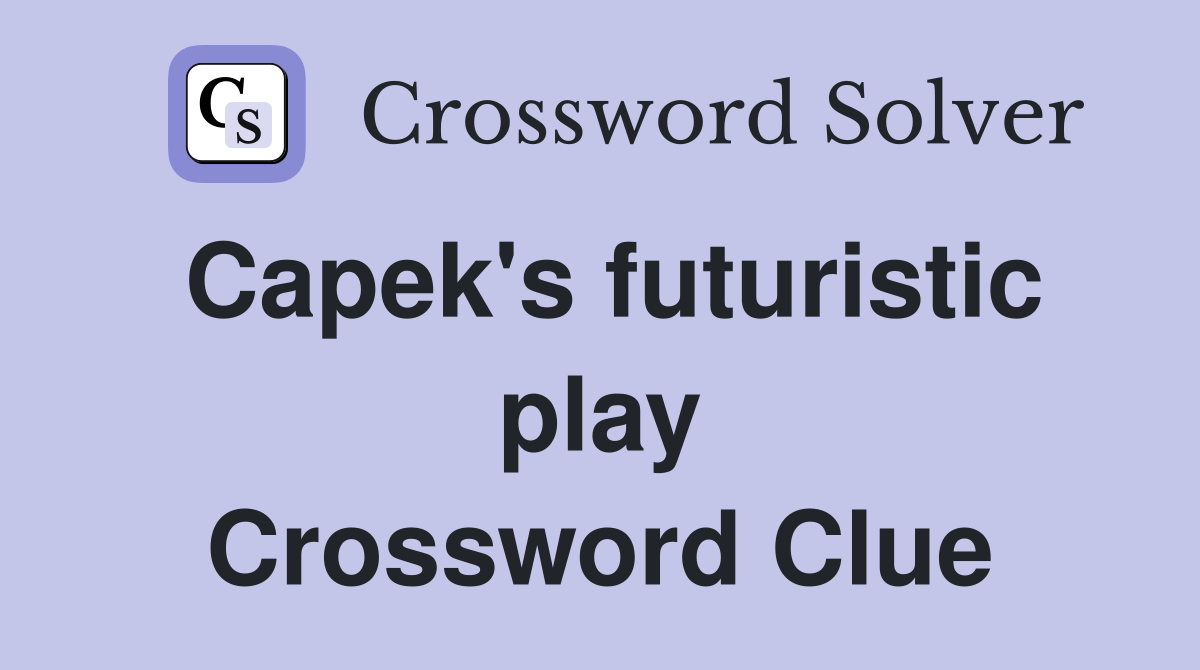 Capek's futuristic play Crossword Clue