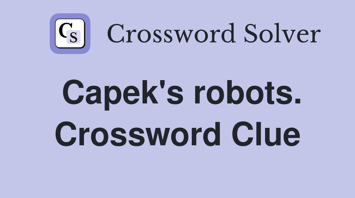 Capek's robots. Crossword Clue