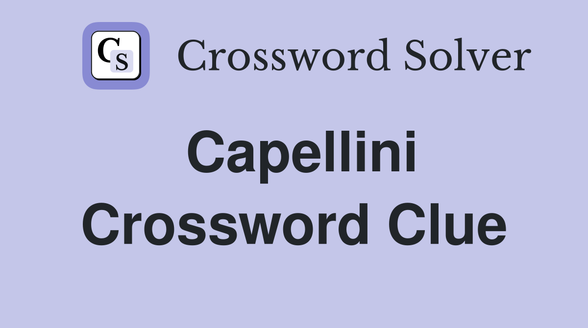 Capellini Crossword Clue