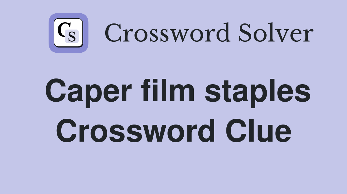 Caper film staples Crossword Clue