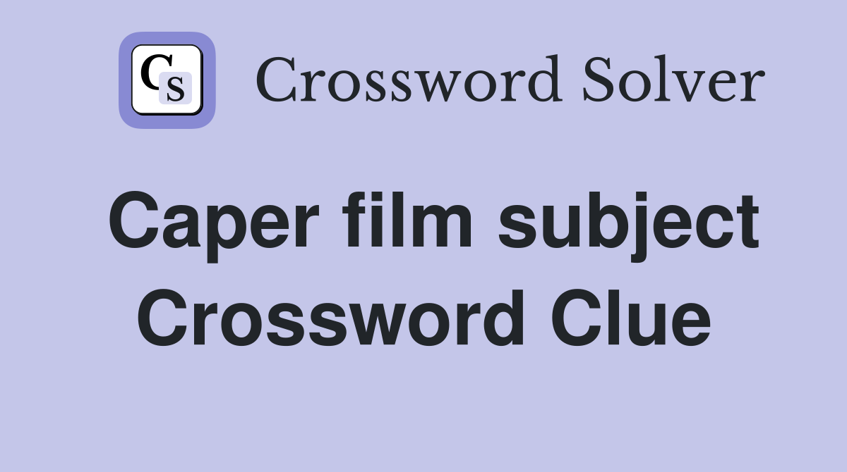 Caper film subject Crossword Clue