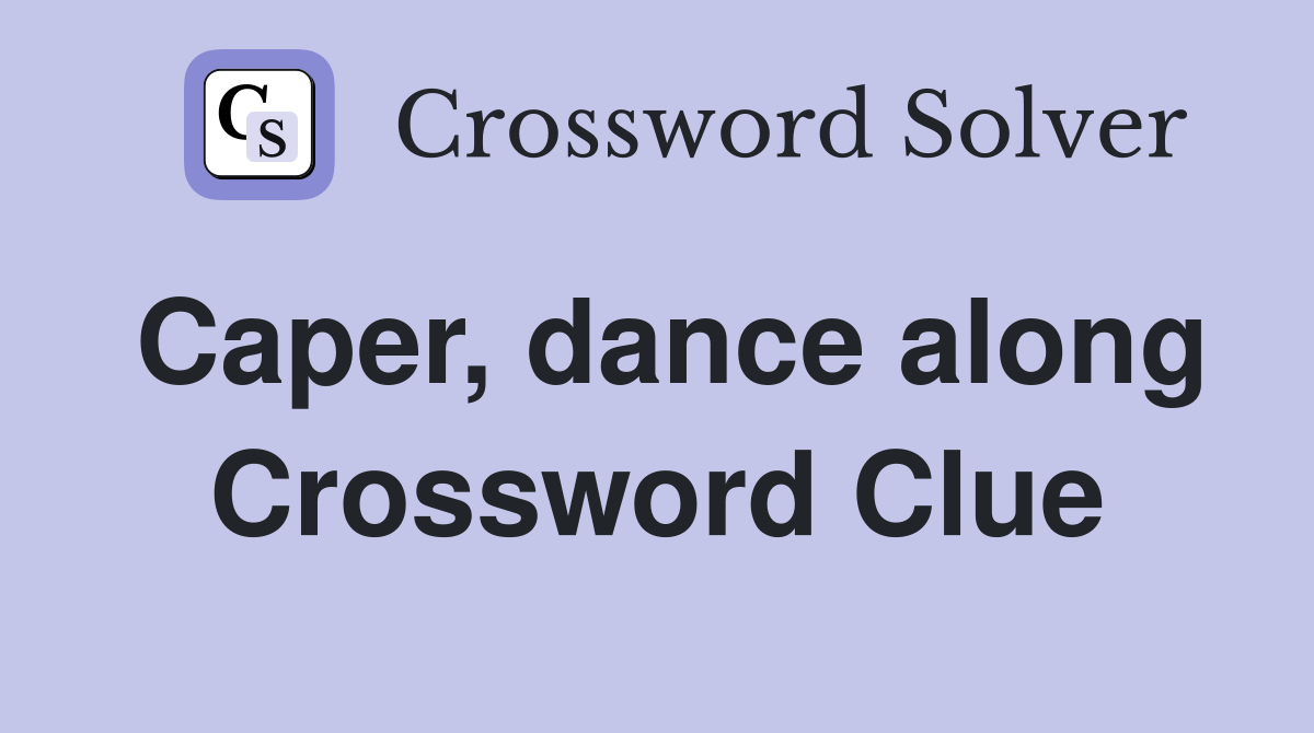 Caper, dance along Crossword Clue