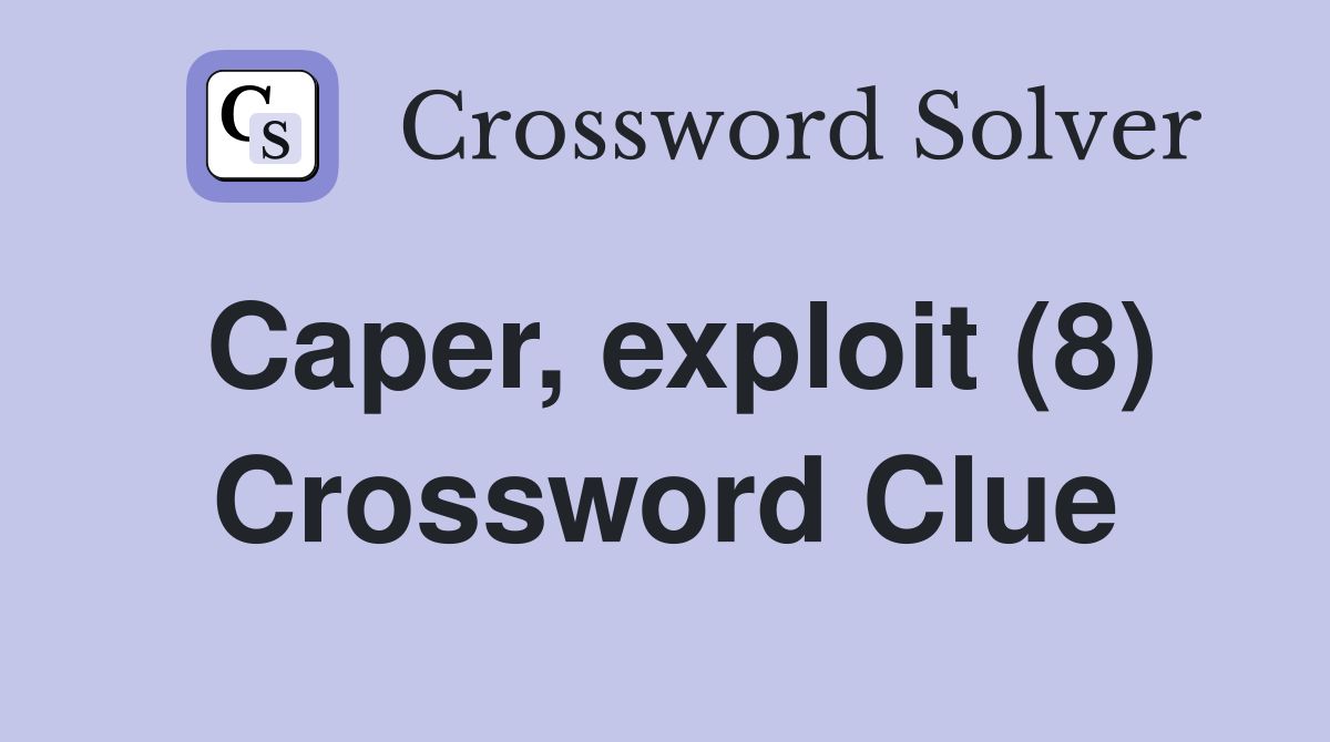 Caper, exploit (8) Crossword Clue