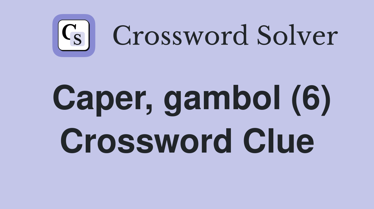 Caper, gambol (6) Crossword Clue