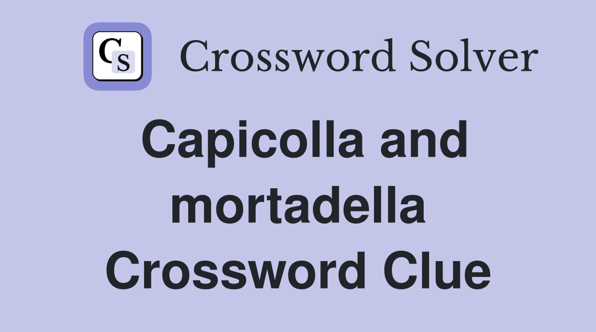 Capicolla and mortadella Crossword Clue