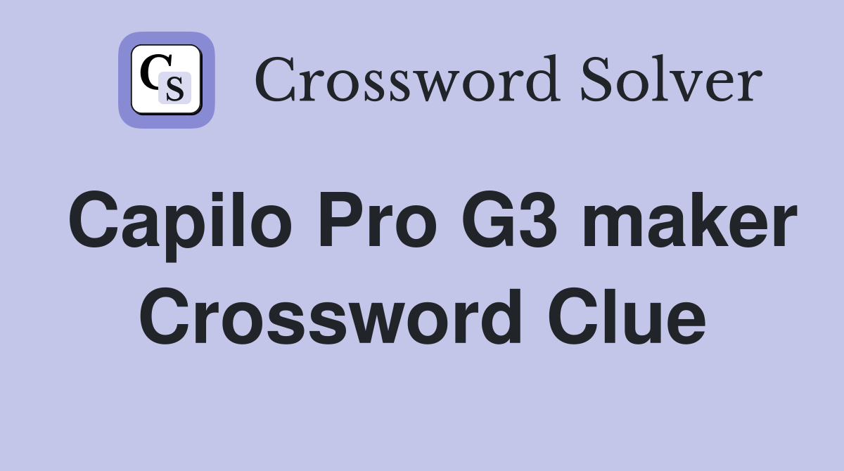 Capilo Pro G3 maker Crossword Clue