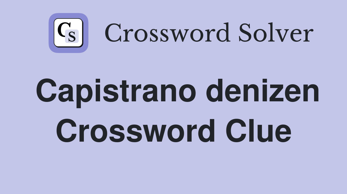 Capistrano denizen Crossword Clue