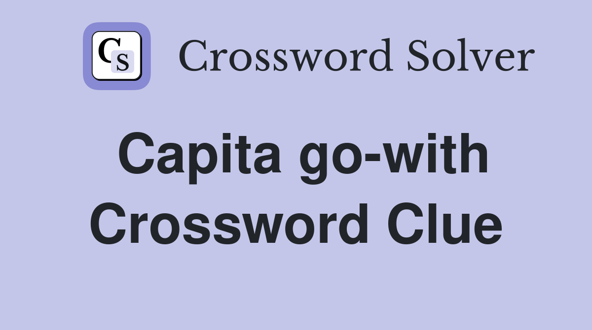 Capita go-with Crossword Clue
