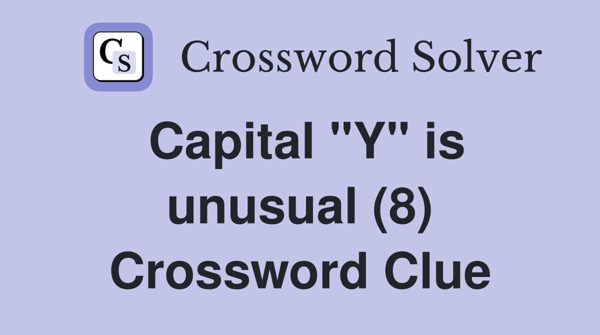 Capital "Y" is unusual (8) Crossword Clue