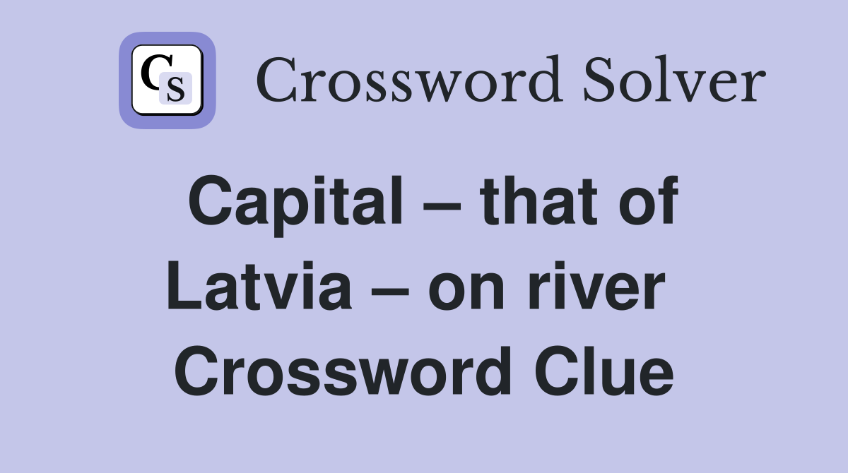 Capital – that of Latvia – on river  Crossword Clue