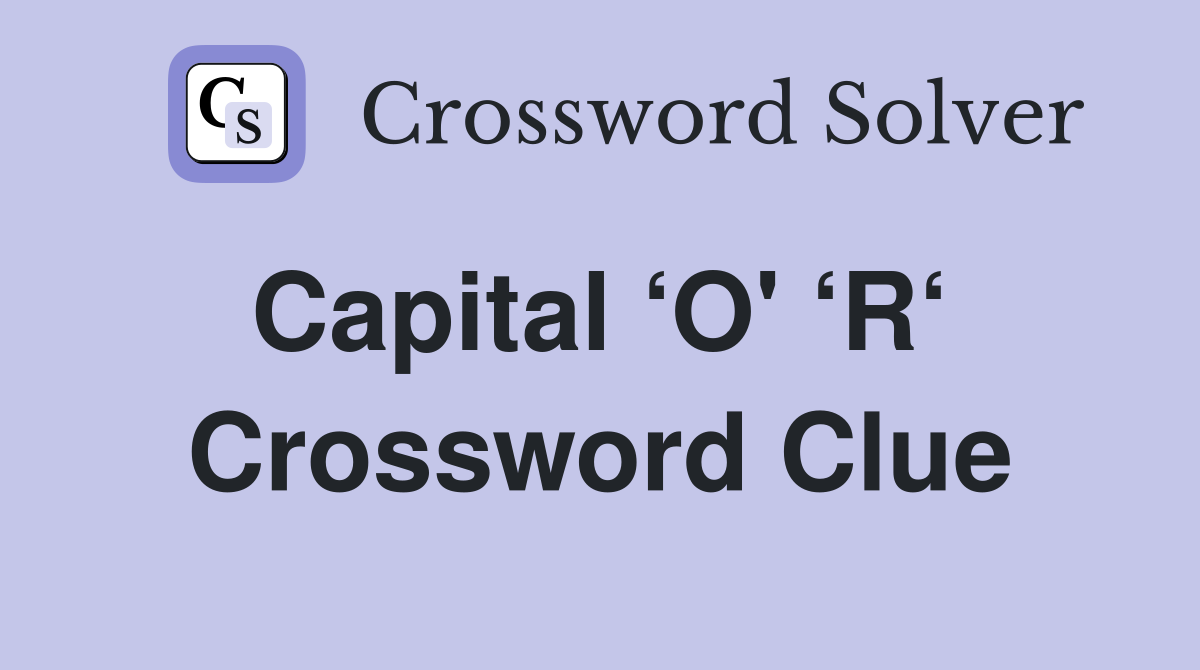 Capital ‘O' ‘R‘  Crossword Clue