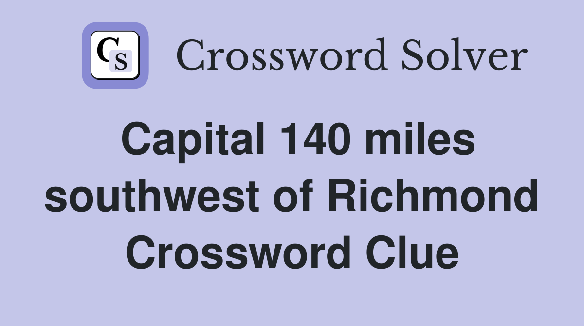 Capital 140 miles southwest of Richmond Crossword Clue