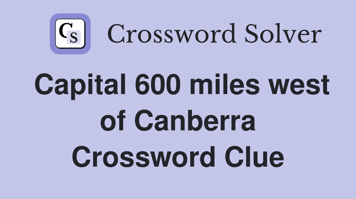 Capital 600 miles west of Canberra Crossword Clue