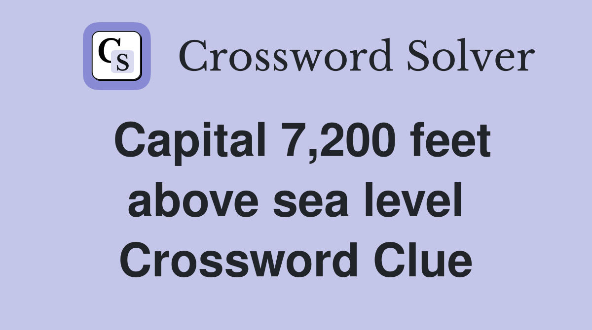 Capital 7,200 feet above sea level Crossword Clue
