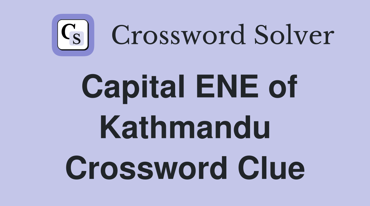 Capital ENE of Kathmandu Crossword Clue