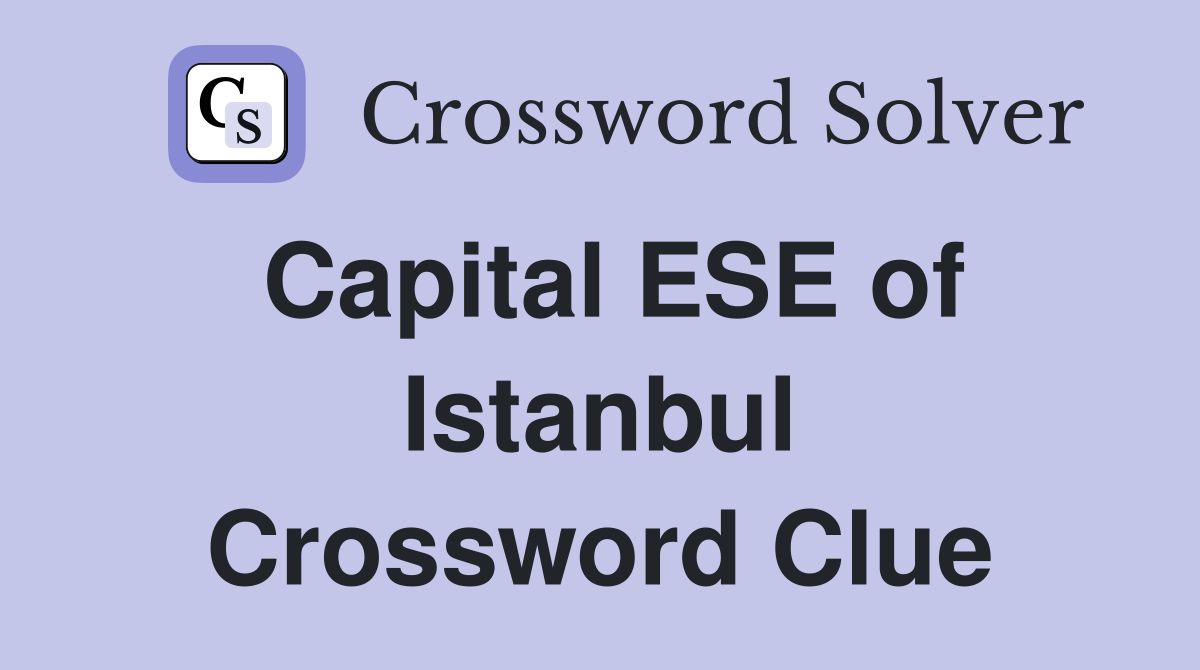 Capital ESE of Istanbul Crossword Clue