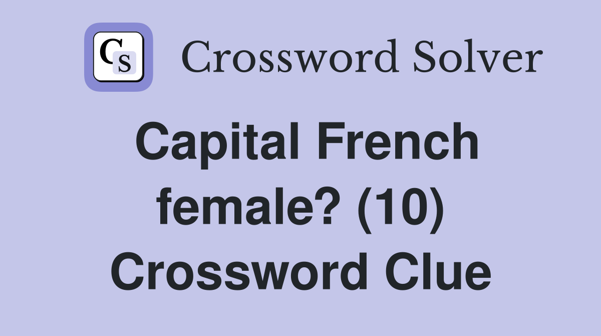 Capital French female? (10) Crossword Clue