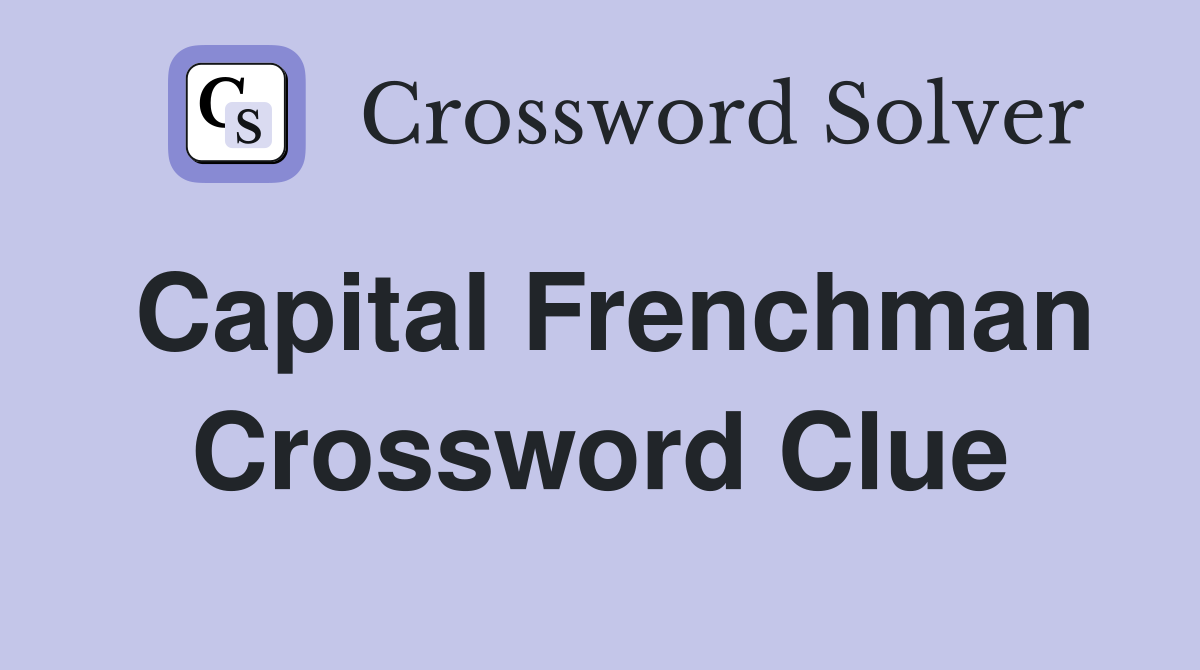 Capital Frenchman Crossword Clue