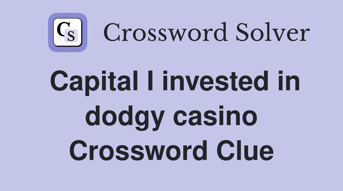 Capital I invested in dodgy casino Crossword Clue