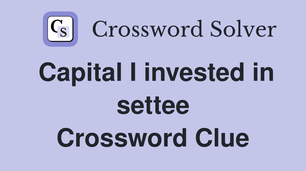 Capital I invested in settee Crossword Clue