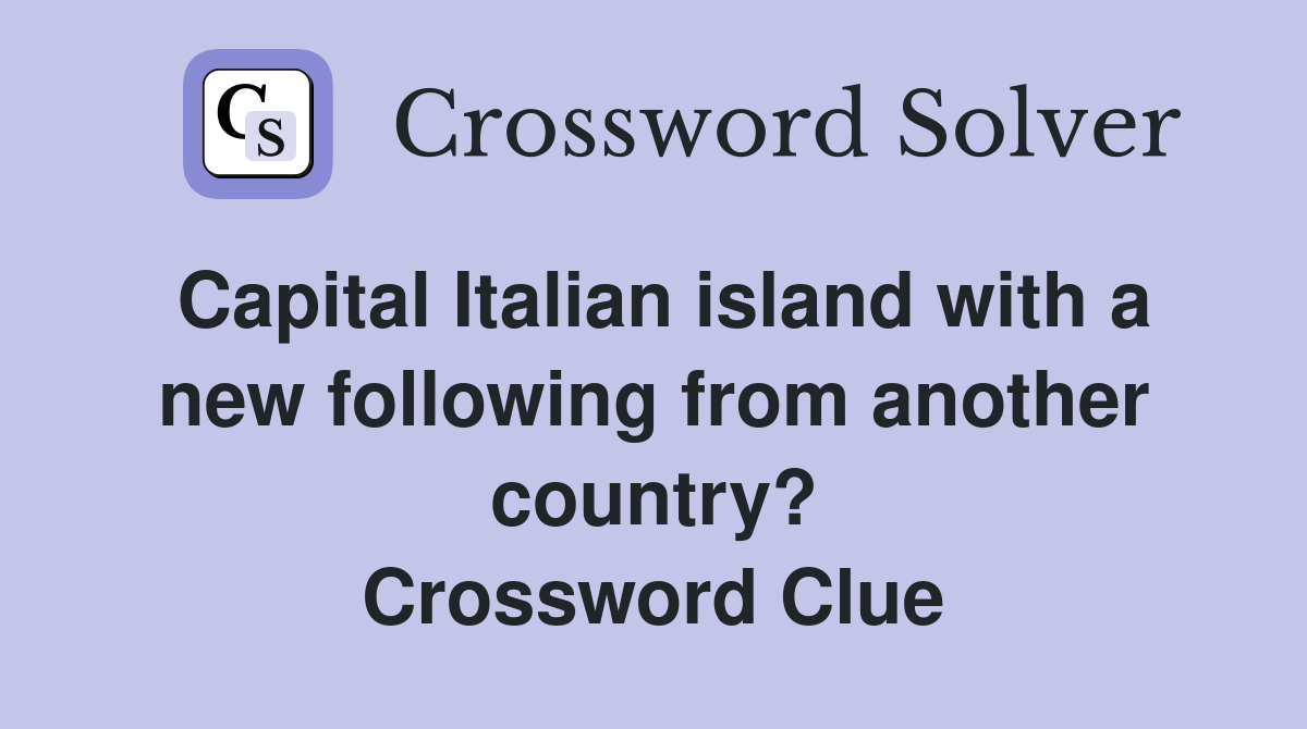 Capital Italian island with a new following from another country? Crossword Clue