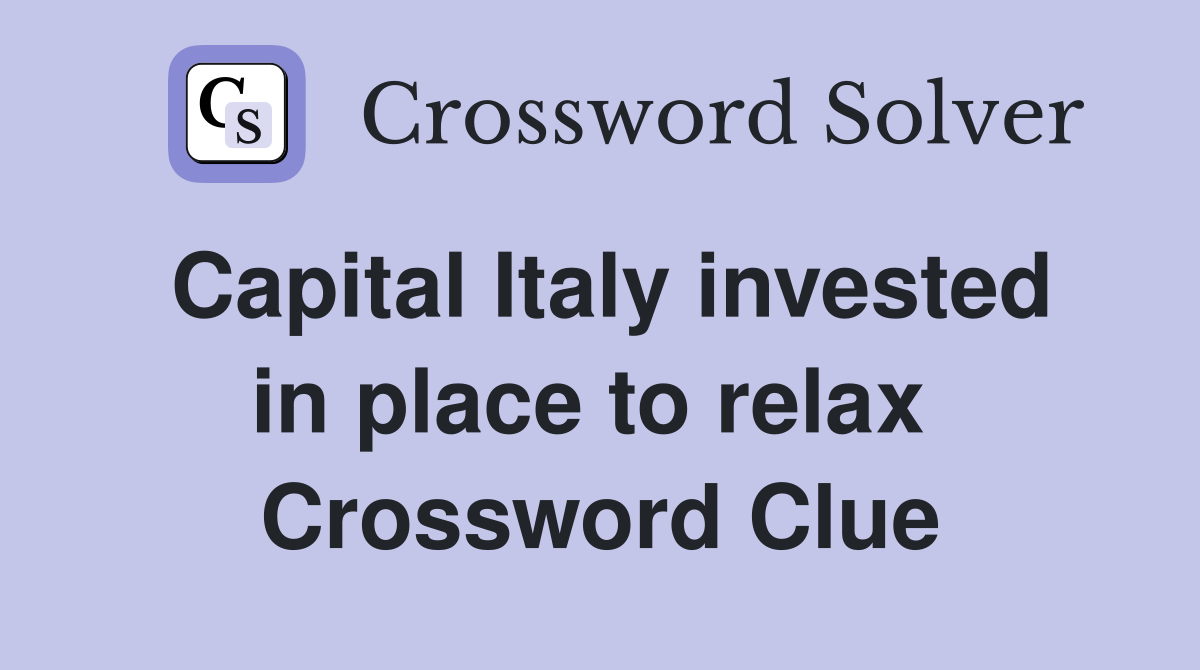 Capital Italy invested in place to relax  Crossword Clue