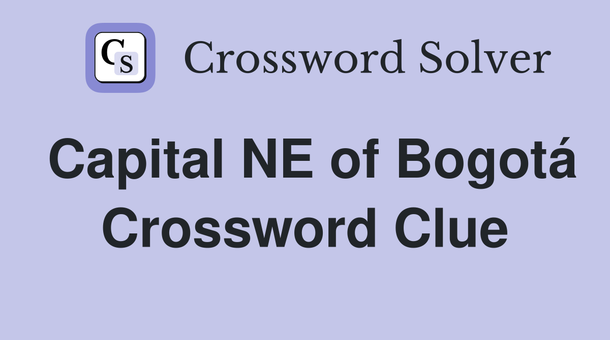 Capital NE of Bogotá Crossword Clue