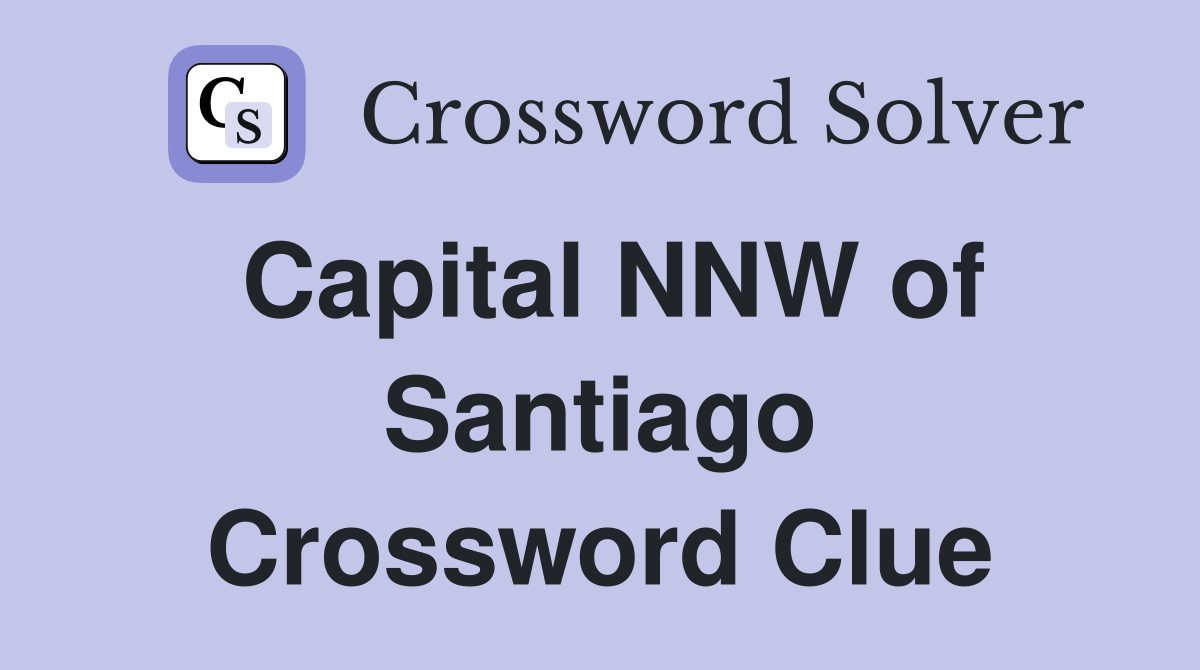 Capital NNW of Santiago Crossword Clue