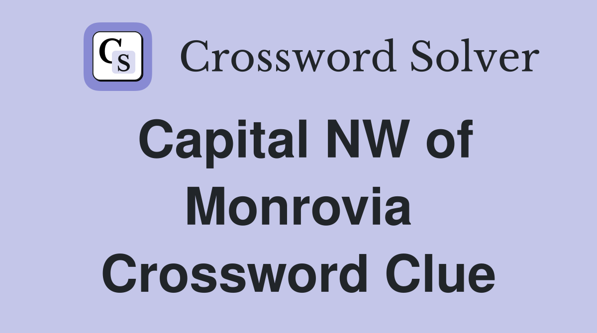 Capital NW of Monrovia Crossword Clue