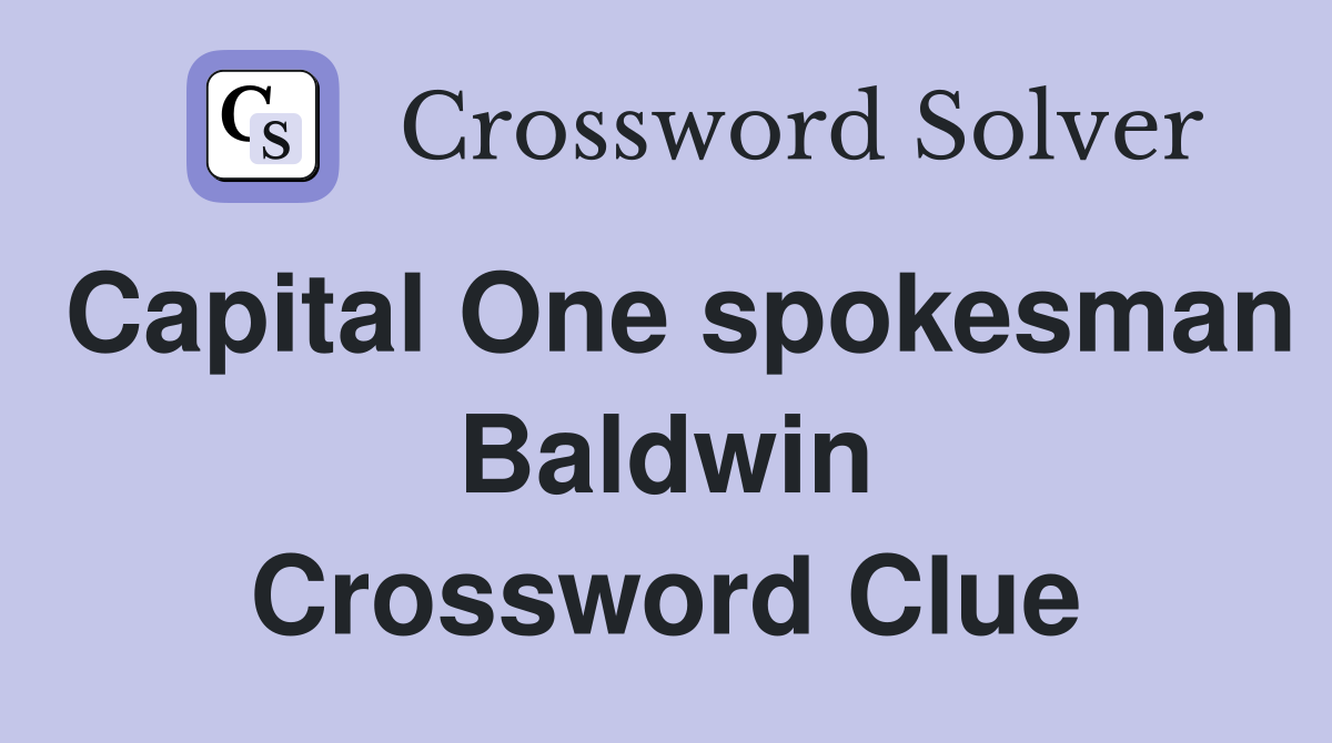 Capital One spokesman Baldwin Crossword Clue