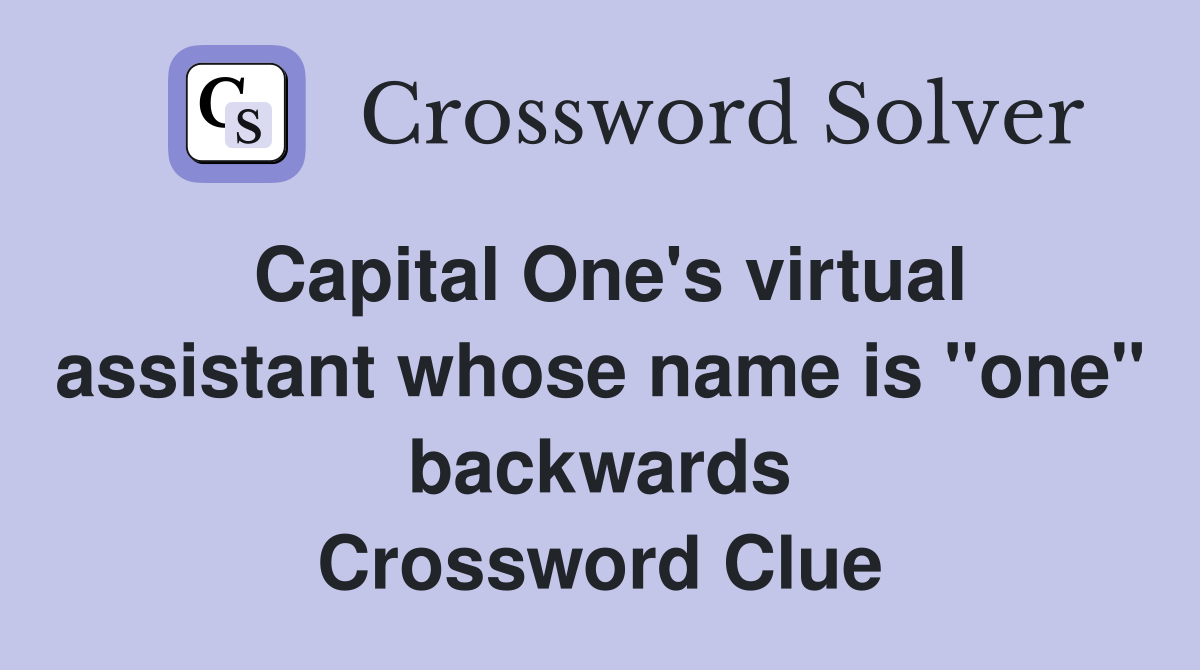 Capital One's virtual assistant whose name is "one" backwards Crossword Clue