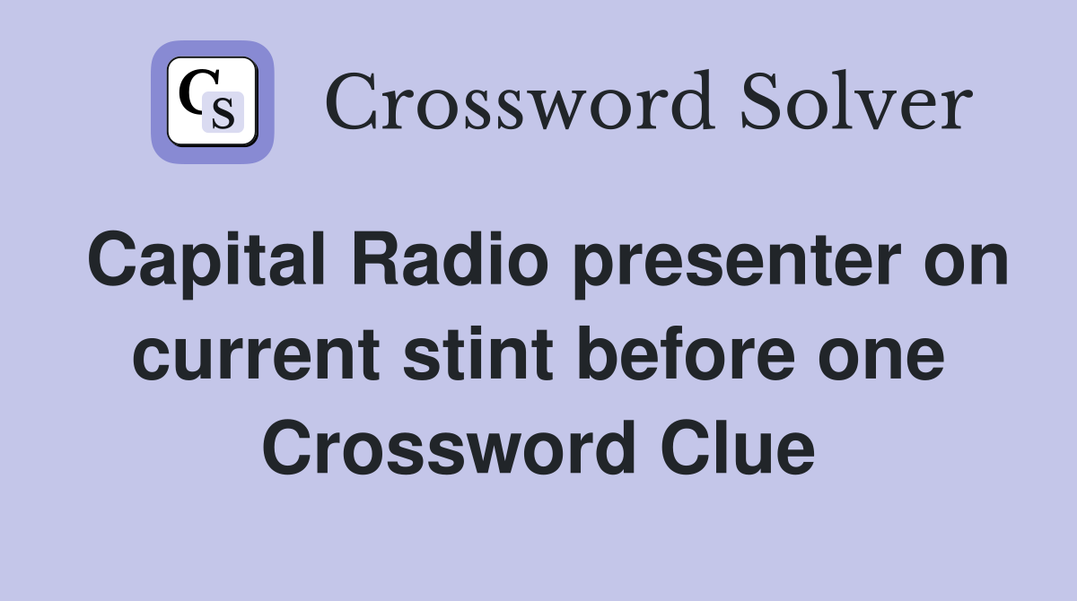 Capital Radio presenter on current stint before one Crossword Clue