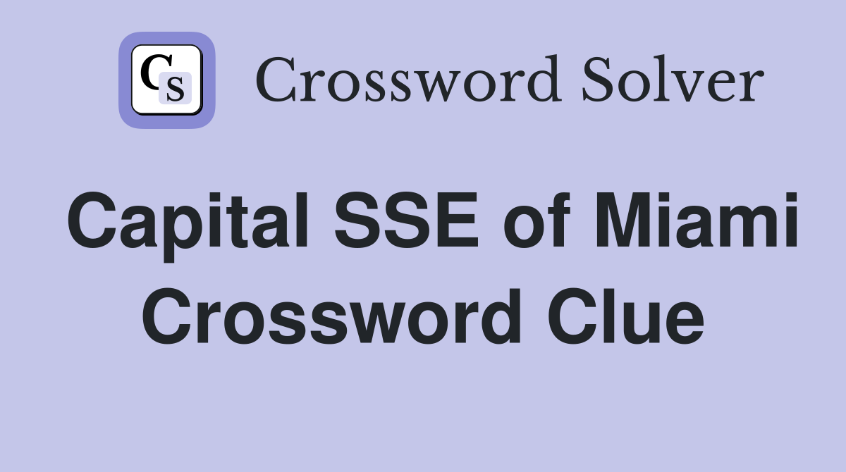 Capital SSE of Miami Crossword Clue
