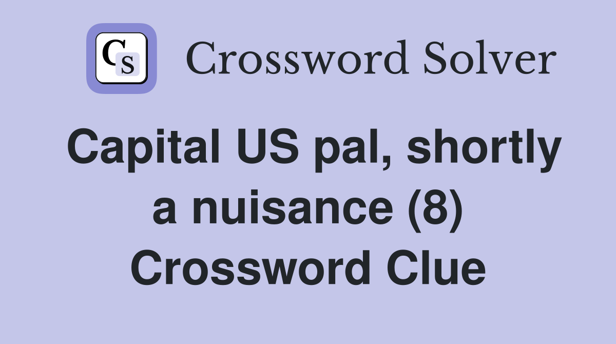Capital US pal, shortly a nuisance (8) Crossword Clue