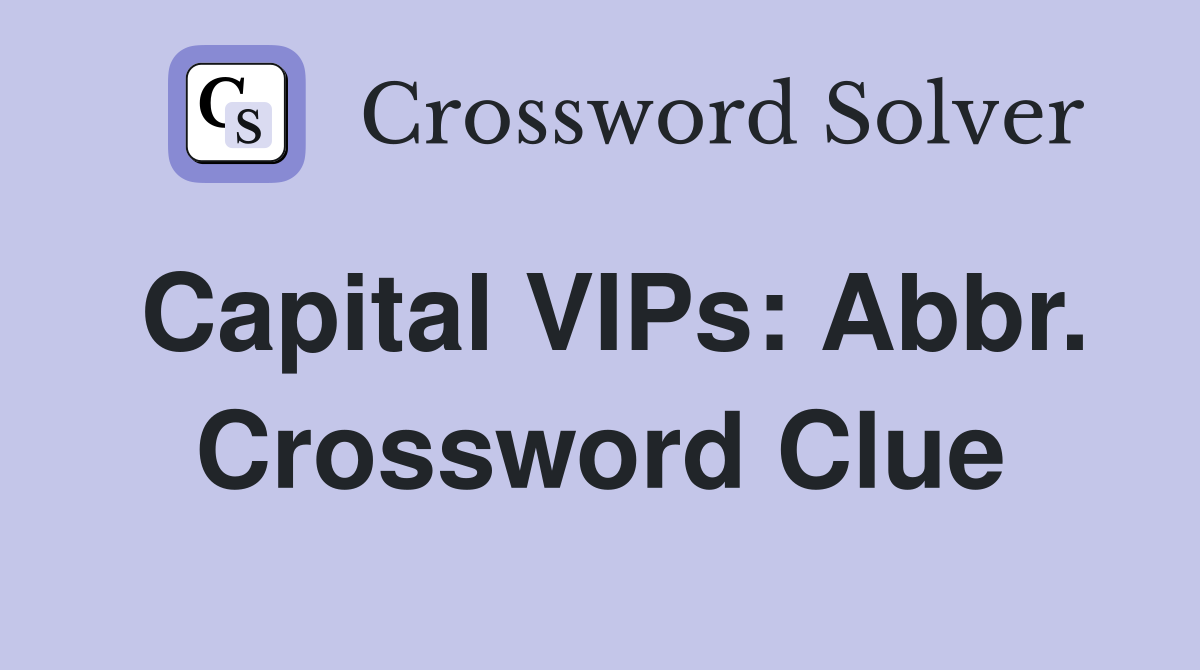 Capital VIPs: Abbr. Crossword Clue