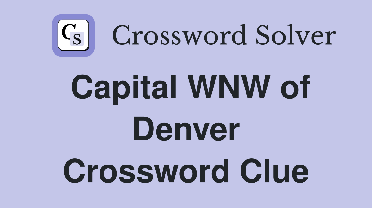 Capital WNW of Denver Crossword Clue