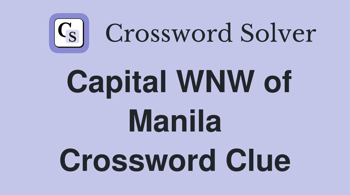Capital WNW of Manila Crossword Clue