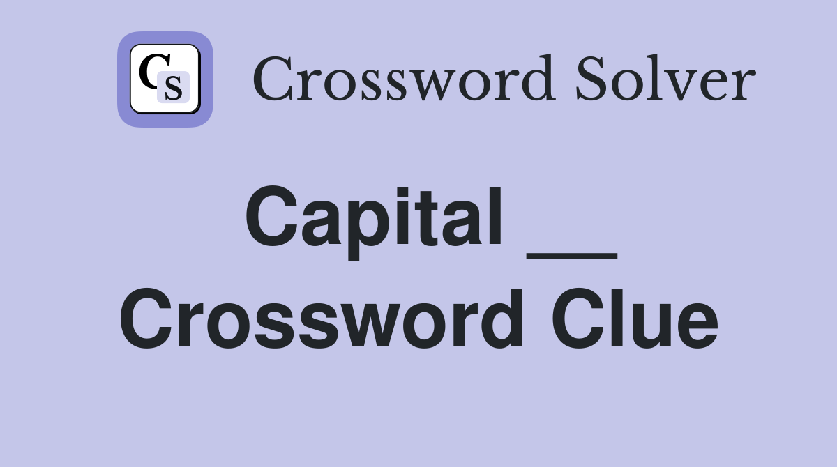 Capital __ Crossword Clue
