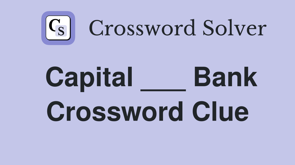 Capital ___ Bank Crossword Clue