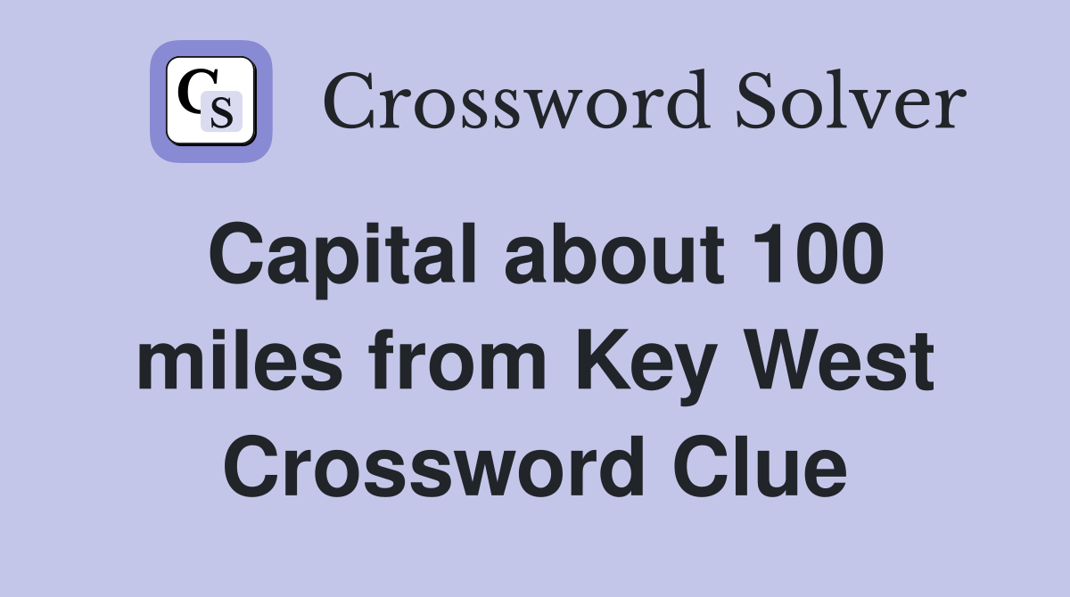 Capital about 100 miles from Key West Crossword Clue