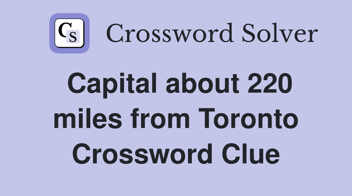 Capital about 220 miles from Toronto Crossword Clue